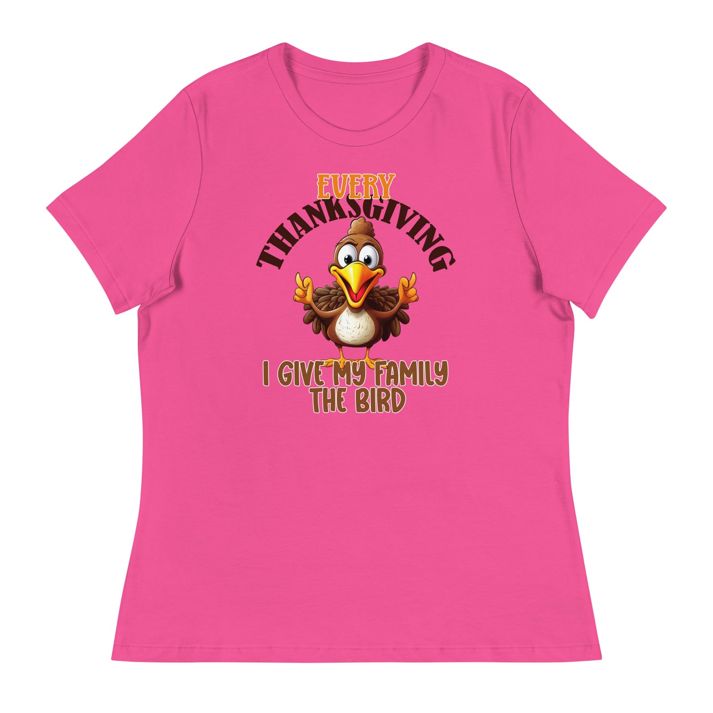 Every Thanksgiving I give my family the bird Women's Relaxed T-Shirt