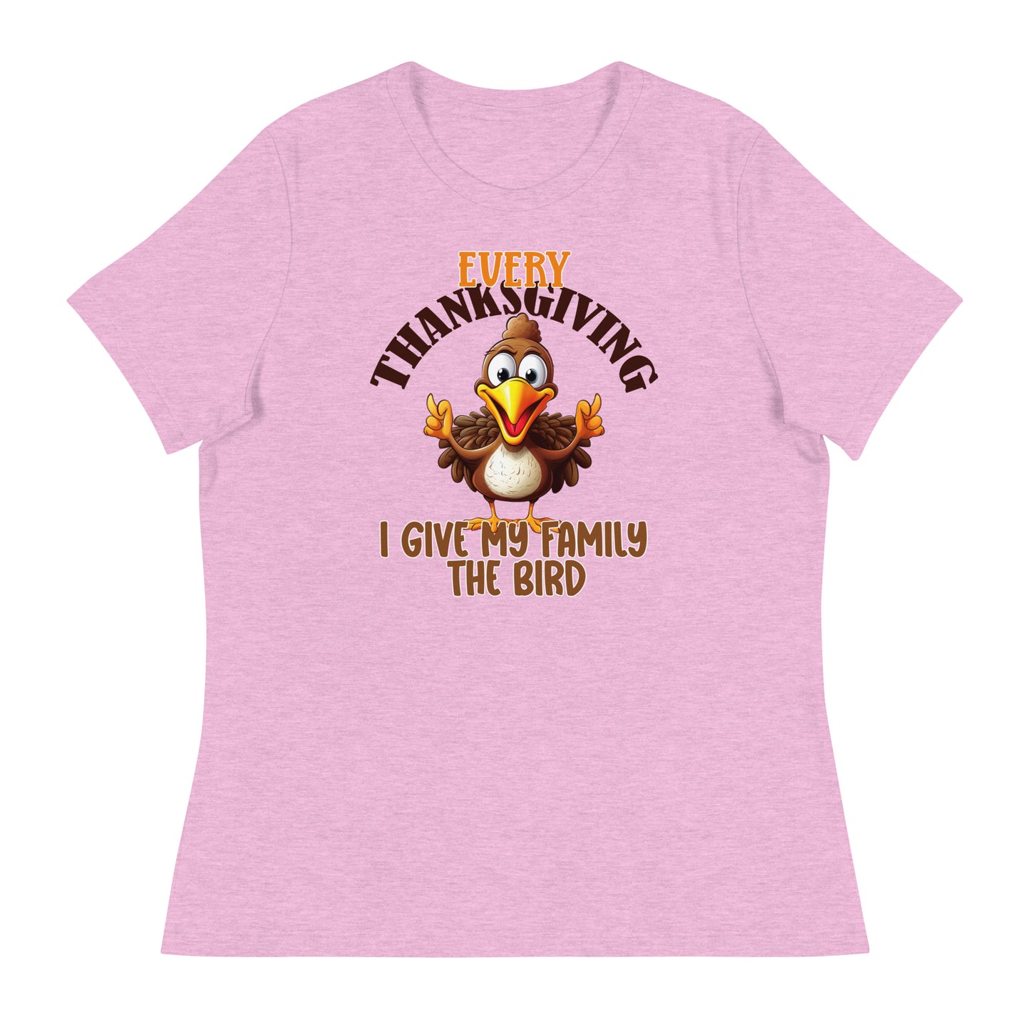 Every Thanksgiving I give my family the bird Women's Relaxed T-Shirt