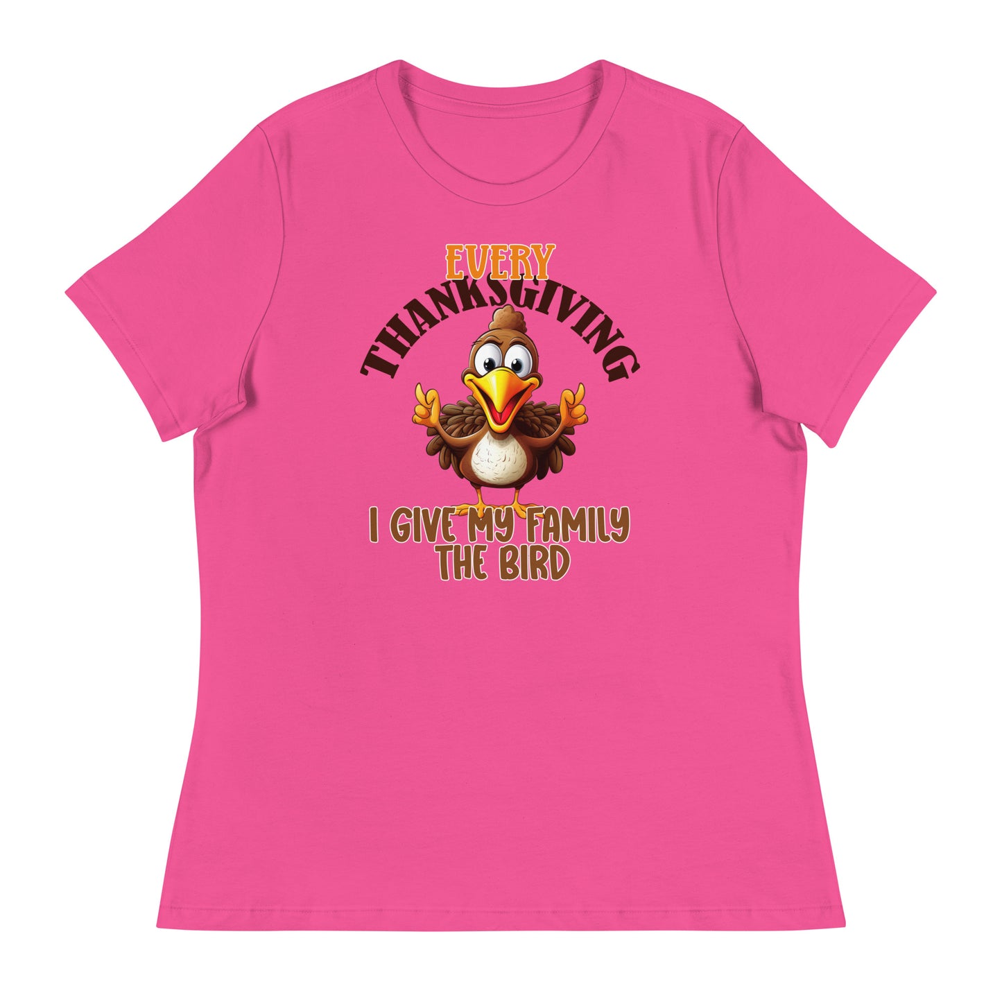 Every Thanksgiving I give my family the bird  Women's Relaxed T-Shirt