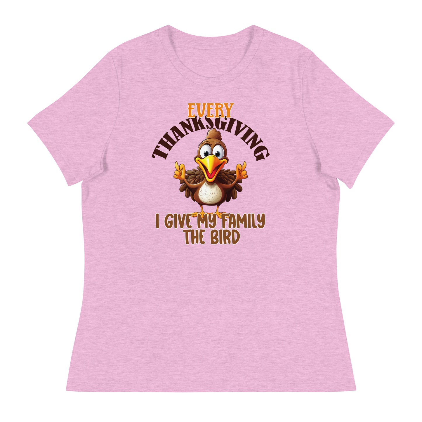 Every Thanksgiving I give my family the bird  Women's Relaxed T-Shirt