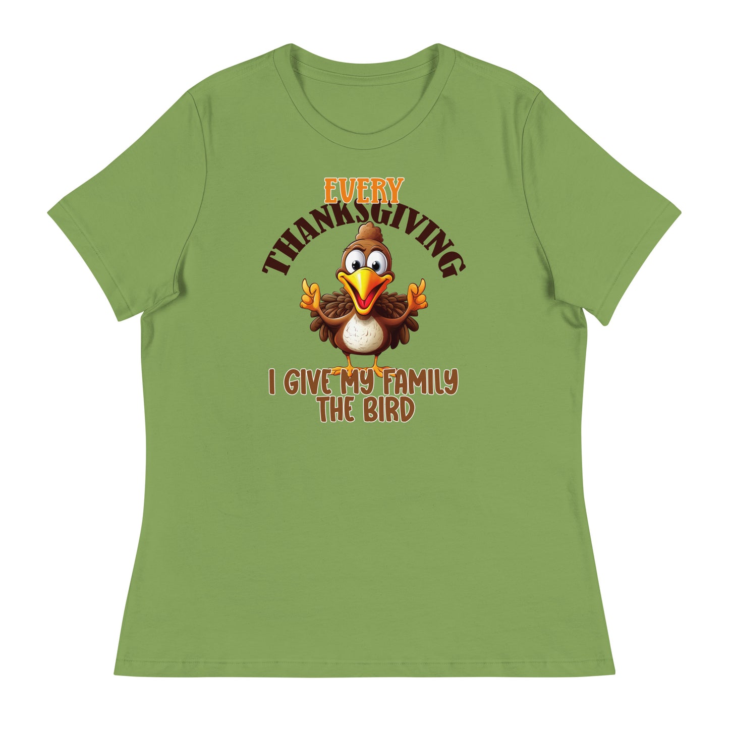 Every Thanksgiving I give my family the bird  Women's Relaxed T-Shirt