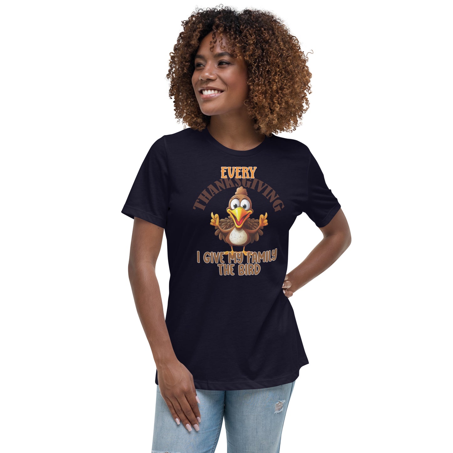 Every Thanksgiving I give my family the bird  Women's Relaxed T-Shirt