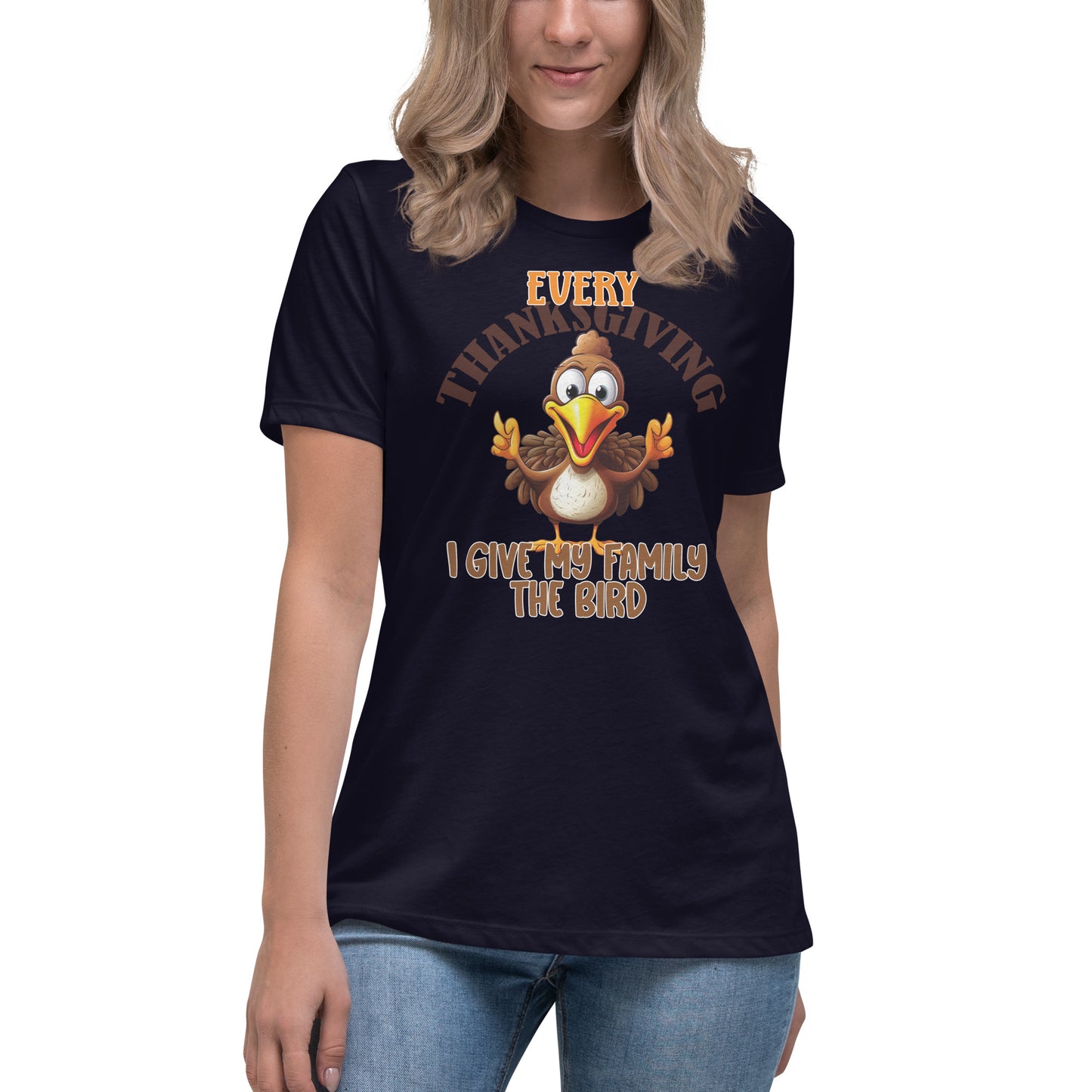 Every Thanksgiving I give my family the bird  Women's Relaxed T-Shirt