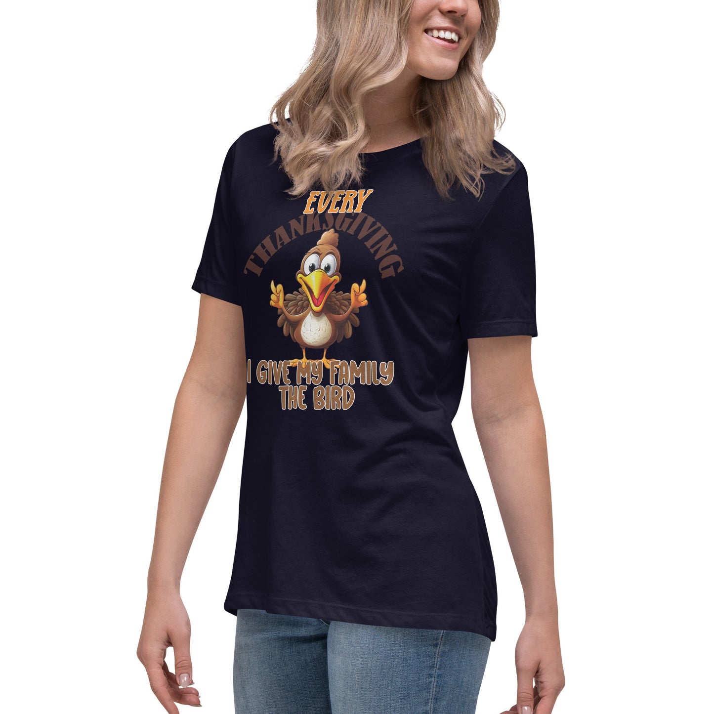 Every Thanksgiving I give my family the bird  Women's Relaxed T-Shirt