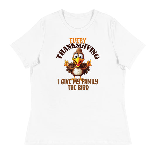 Every Thanksgiving I give my family the bird  Women's Relaxed T-Shirt